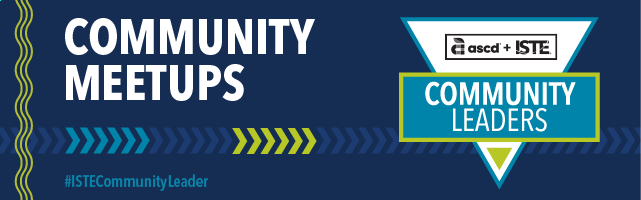 ISTE Community Leaders: Meetups and conferences